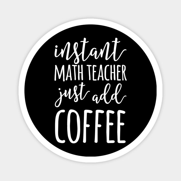 Instant Math Teacher Just Add Coffee Funny Math Teacher Magnet by FONSbually